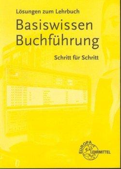 Basiswissen Buchführung. Schritt für Schritt. Lösungen zum Lehrbuch. (Lernmaterialien)