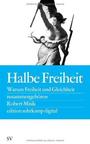 Halbe Freiheit: Warum Freiheit und Gleichheit zusammengehören (edition suhrkamp)