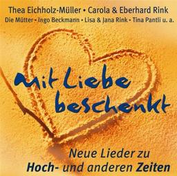 Mit Liebe Beschenkt - Neue Lieder zu Hoch- und anderen Zeiten