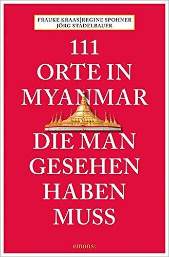 111 Orte in Myanmar, die man gesehen haben muss (111 Geschäfte...)