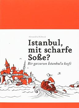 Istanbul, mit scharfe Soße? - Bir gavurun Istanbul'u kesfi: Ein Buch für alle, die auch keine Ahnung haben