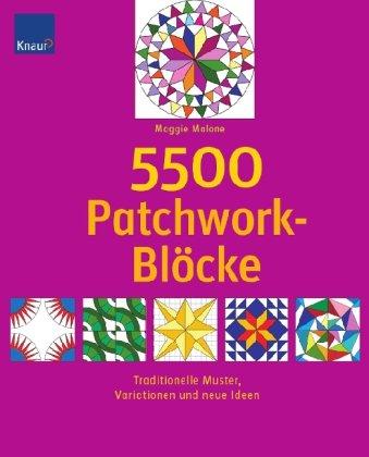 5.500 Patchwork-Blöcke: Traditionelle Muster, Variationen und neue Ideen