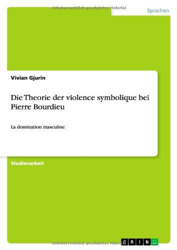 Die Theorie der violence symbolique bei Pierre Bourdieu: La domination masculine