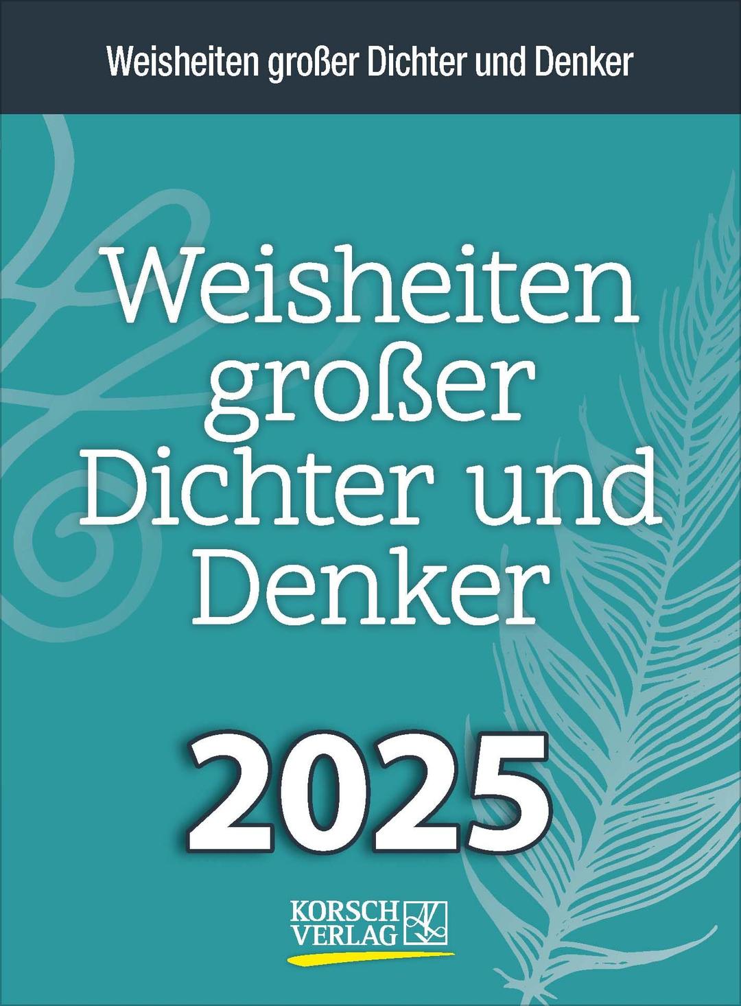 Weisheiten großer Dichter und Denker 2025: Tages-Abreisskalender mit einem neuen Spruch für jeden Tag. I Aufstellbar I 12 x 16 cm