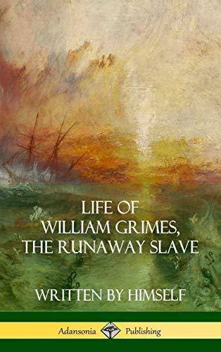 Life of William Grimes, the Runaway Slave: Written by Himself (Slavery Biography) (Hardcover)