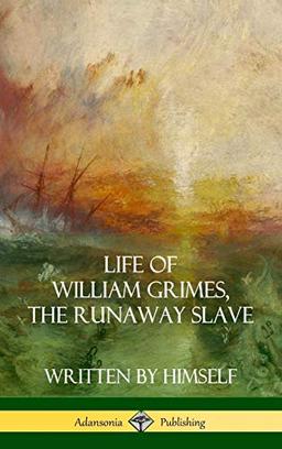 Life of William Grimes, the Runaway Slave: Written by Himself (Slavery Biography) (Hardcover)