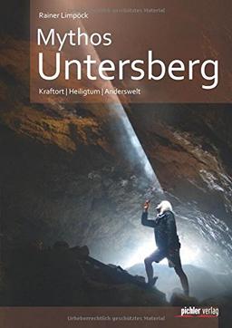 Mythos Untersberg: Kraftort - Heiligtum - Anderswelt