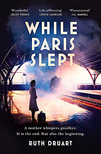 While Paris Slept: A mother in wartime Paris. A heartwrenching choice. A remarkable story.