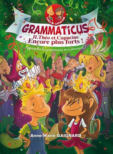 Grammaticus. Vol. 2. Théo et Capucine, encore plus forts ! : apprendre la grammaire en s'amusant !