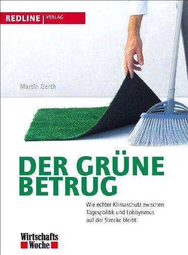 Der grüne Betrug: Wie echter Klimaschutz zwischen Tagespolitik und Lobbyismus auf der Strecke bleibt