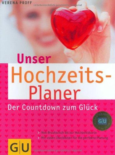 Hochzeitsplaner, Unser: Ihr Countdown zum Glück. Vom Brautschuh bis zur Hochzeitstorte. Mit vielen Checklisten für die perfekte Planung (GU Textratgeber Partnerschaft & Familie)