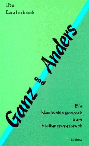 Ganz und Anders. Ein Nachschlagewerk zum Heilungsausbruch