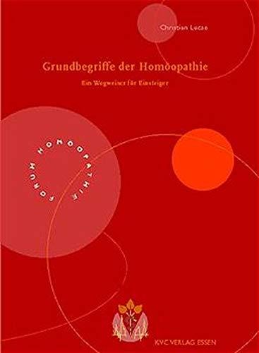 Grundbegriffe der Homöopathie: Ein Wegweiser für Einsteiger (Forum Homöopathie)