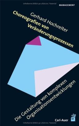 Choreographien von Veränderungsprozessen: Die Gestaltung von komplexen Organisationsentwicklungen