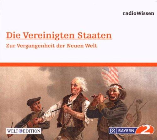 Die Vereinigten Staaten - Zur Vergangenheit der Neuen Welt - Edition BR2 radioWissen/Welt-Edition