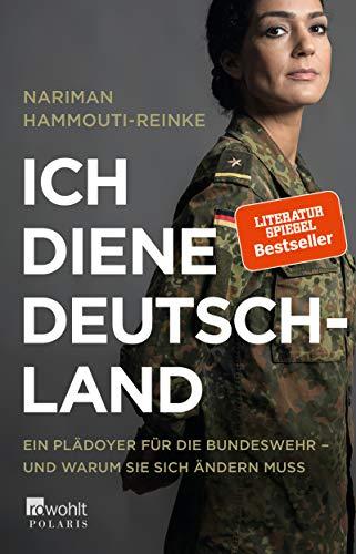 Ich diene Deutschland: Ein Plädoyer für die Bundeswehr – und warum sie sich ändern muss