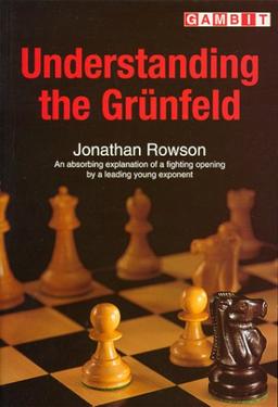 Understanding the Grunfeld: An Absorbing Explanation of a Fighting Opening by a Leading Young Exponent