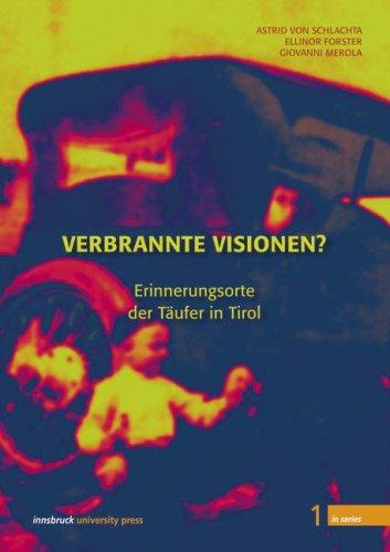 Verbrannte Visionen? Erinnerungsorte der Täufer in Tirol