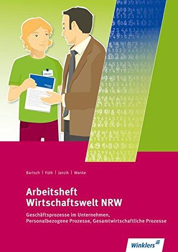 Wirtschaftswelt NRW: Geschäftsprozesse im Unternehmen, Personalbezogene Prozesse, Gesamtwirtschaftliche Prozesse: Arbeitsheft