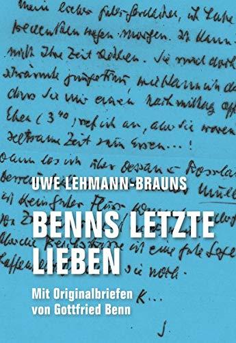 Benns letzte Lieben: Mit Originalbriefen von Gottfried Benn