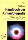 Handbuch der Kirlianfotografie. Die Technik der Kirlianfotografie in Theorie und Praxis