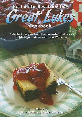 Best of the Best from the Great Lakes Cookbook: Selected Recipes from the Favorite Cookbooks of Michigan, Minnesota, and Wisconsin (Best of the Best Regional Cookbooks, 9, Band 9)