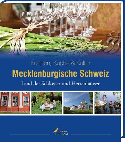 Mecklenburgische Schweiz: Land der Schlösser und Herrenhäuser. Kochen, Küche & Kultur