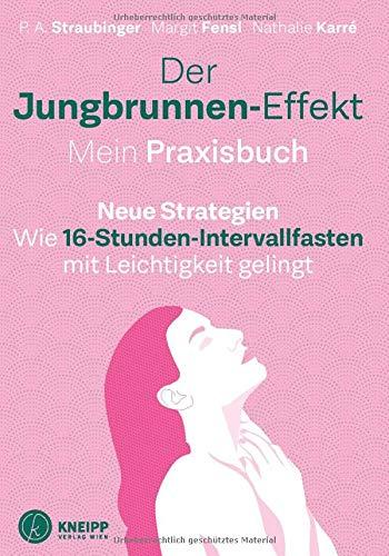 Der Jungbrunnen-Effekt. Mein Praxisbuch: Wie 16-Stunden-Intervallfasten mit Leichtigkeit gelingt