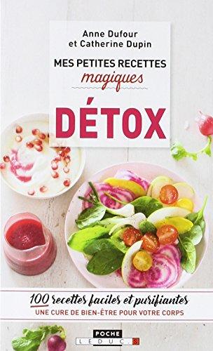 Mes petites recettes magiques détox : 100 recettes faciles et purifiantes : une cure de bien-être pour votre corps