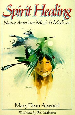 Spirit Healing: Native American Magic and Medicine