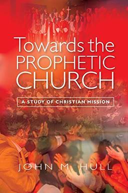 Towards the Prophetic Church: A Study of the Christian Mission