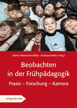 Beobachten in der Frühpädagogik: Praxis - Forschung - Kamera