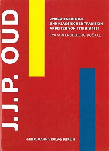 J.J.P. Oud: Zwischen De Stijl und klassischer Tradition Arbeiten von 1916 bis 1931