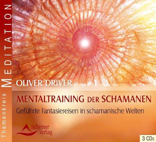 Mentaltraining der Schamanen - Geführte Fantasiereisen in schamanische Welten