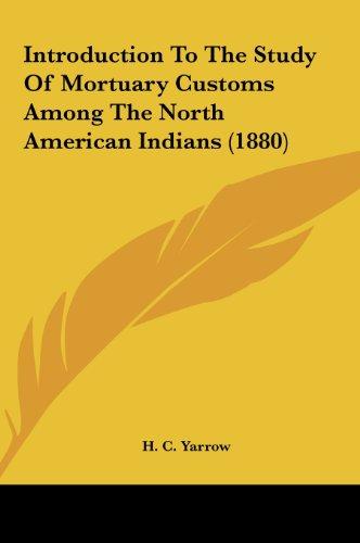 Introduction To The Study Of Mortuary Customs Among The North American Indians (1880)