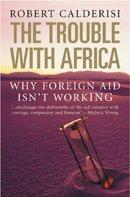 The Trouble with Africa: Why Foreign Aid Isn't Working