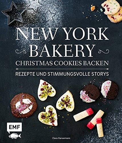 New York Bakery - Christmas Cookies backen: Rezepte und stimmungsvolle Storys