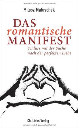 Das romantische Manifest: Schluss mit der Suche nach der perfekten Liebe (Buchkäufer erhalten das E-Book gratis. Download-Code im Buch enthalten!)