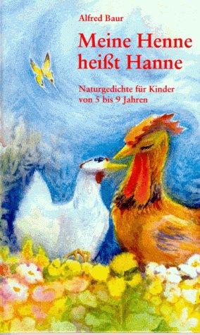 Meine Henne heißt Hanne. Naturgedichte für Kinder von 5 - 9 Jahren