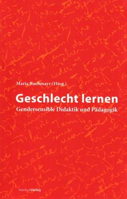 Geschlecht lernen: Gendersensible Didaktik und Pädagogik