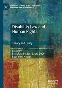 Disability Law and Human Rights: Theory and Policy (Palgrave Studies in Disability and International Development)