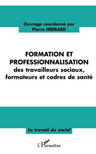 Formation et professionnalisation des travailleurs sociaux, formateurs et cadres de santé