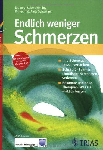 Endlich weniger Schmerzen: Ihre Schmerzen besser verstehen. Schritt für Schritt: chronische Schmerzen verlernen. Bekannte und neue Therapien: Was sie wirklich leisten