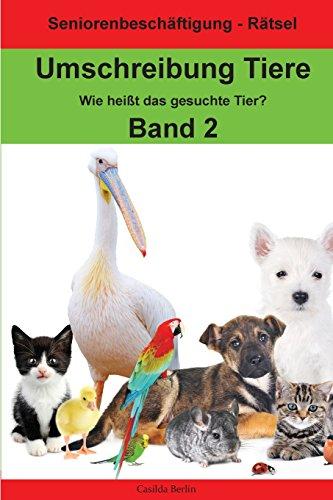 Umschreibung Tiere Band 2 - Wie heißt das gesuchte Tier?: Seniorenbeschäftigung Rätsel