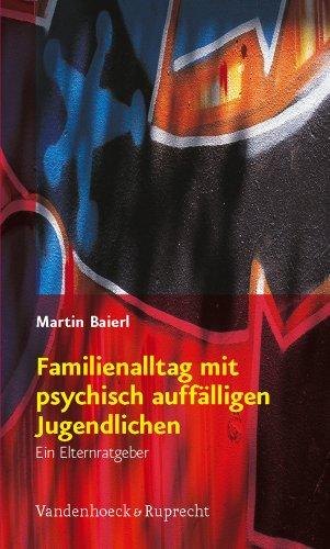 Familienalltag mit psychisch auffälligen Jugendlichen: Ein Elternratgeber