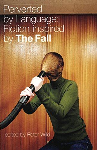 Perverted by Language: Fiction Inspired by The Fall