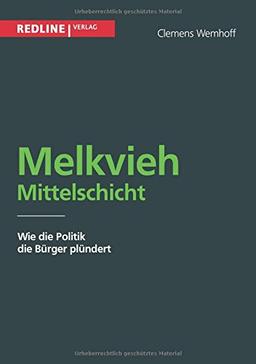 Melkvieh Mittelschicht: Wie die Politik die Bürger plündert