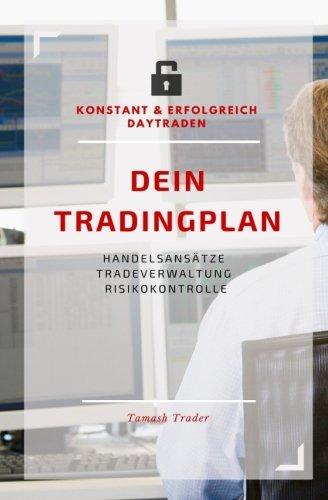 DEIN Tradingplan (konstant & erfolgreich daytraden): Handelsansätze, Tradeverwaltung, Risikokontrolle - mit Struktur und Disziplin Selbstsabotage vermeiden