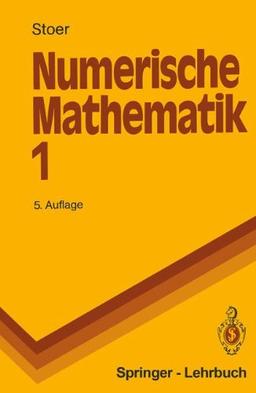 Numerische Mathematik 1: Eine Einführung - unter Berücksichtigung von Vorlesungen von F.L. Bauer (Springer-Lehrbuch)