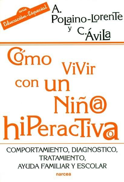 Cómo vivir con un niño/a hiperactivo/a : comportamiento, diagnóstico, tratamiento, ayuda familiar y escolar (Educación Hoy, Band 151)